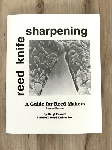 REED KNIFE SHARPENING: A GUIDE FOR REED MAKERS By Daryl Caswell, Landwell Reed Knives Inc.